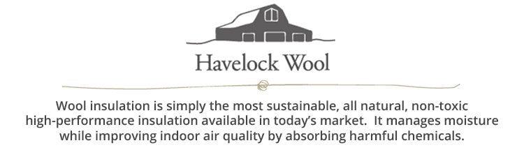 Wool insulation is the most sustainable, all natural, non-toxic high-performance insulation available.  It manages moisture while improving indoor air quality by absorbing harmful chemicals.
